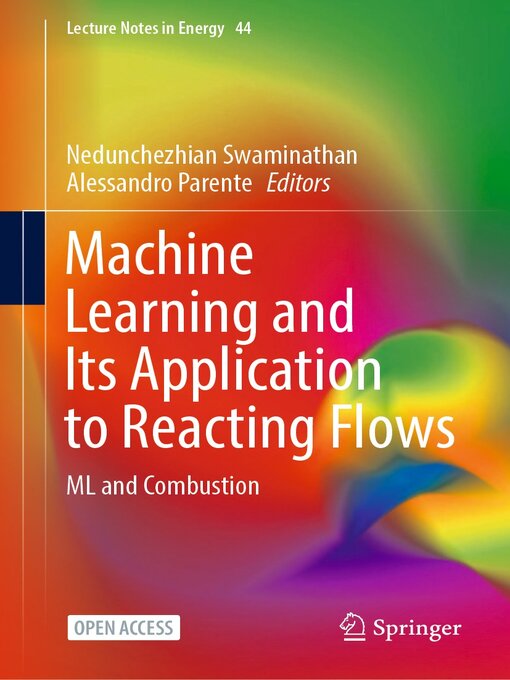 Title details for Machine Learning and Its Application to Reacting Flows by Nedunchezhian Swaminathan - Available